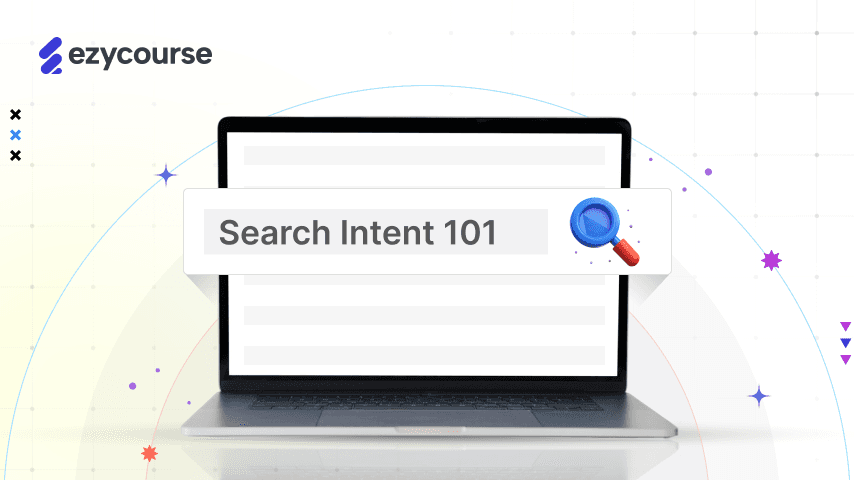Search Intent 101: What You Need to Know Before Starting Keyword Research
