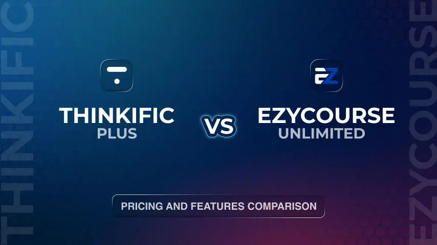 Thinkific Plus vs EzyCourse Unlimited: Pricing and Features Comparison