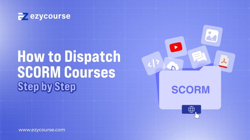 How to Dispatch SCORM Courses | A Step-by-Step Guide for Success