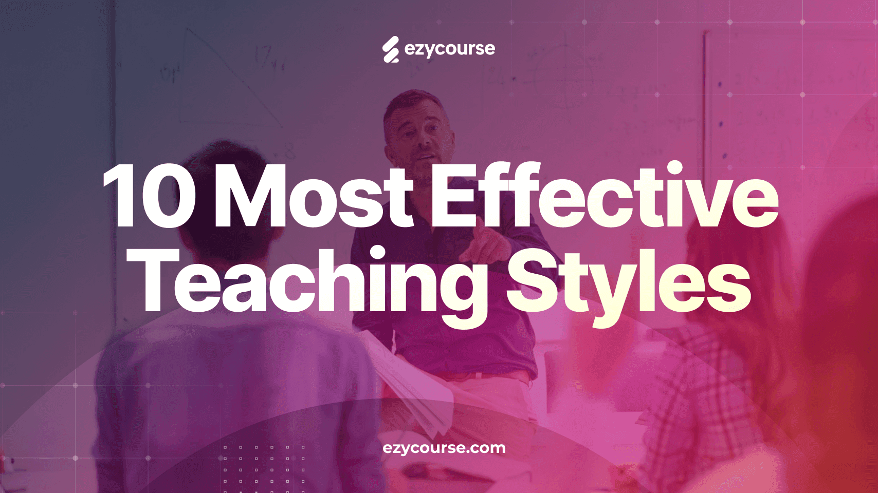10 Most Effective Teaching Styles for Remote and In-Person Learning
